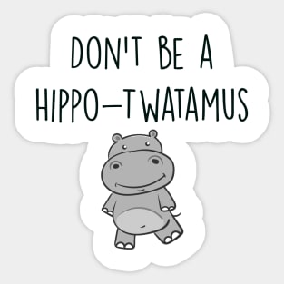 Funny Pun Design, Don't Be a Hippo-Twatamus Sticker